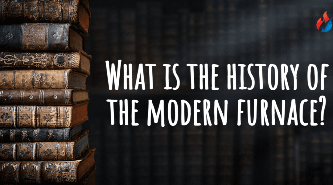 What Is the History of the Modern Furnace?