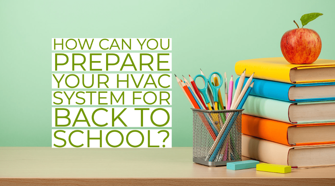 How Can You Prepare Your HVAC System For Back To School?  