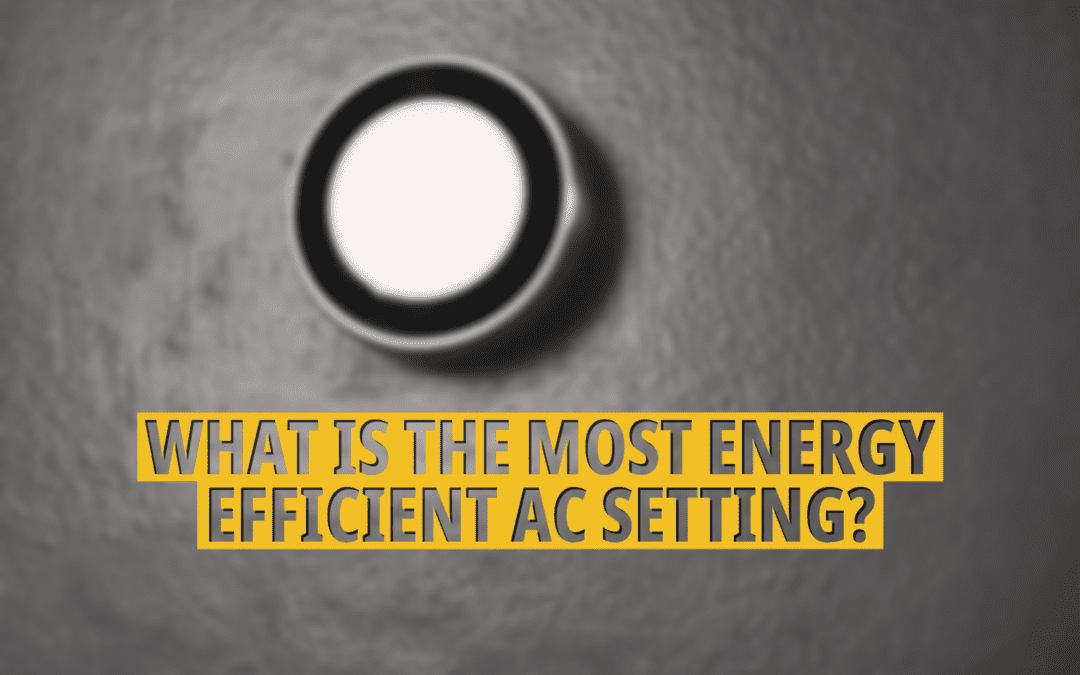 WHAT IS THE MOST ENERGY-EFFICIENT AC SETTING?    